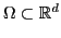 $ \Omega
\subset \mathbb{R}^d$