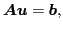 $\displaystyle \vec{A}\vec{u}=\vec{b},$