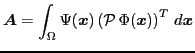 $\displaystyle \vec{A}=\int_{\Omega}\Psi(\vec{x})\left(\mathcal{P} \Phi(\vec{x})\right)^{T}  d\vec{x}$