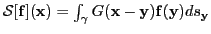 $ {\mathcal{S}}[{\mathbf{f}}]({\mathbf{x}}) =
\int_{\gamma}G({\mathbf{x}}-{\mathbf{y}}){\mathbf{f}}({\mathbf{y}})ds_{{\mathbf{y}}}$
