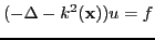 $\displaystyle (-\Delta -k^2(\mathbf{x}))u = f$