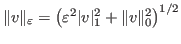 $ \Vert v \Vert _\varepsilon = \big( \varepsilon ^2 \vert v\vert^2_1 + \Vert v\Vert^2_{0}\big)^{1/2}$