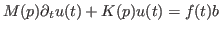 $\displaystyle M(p) \partial_t u(t) + K(p) u(t) = f(t) b \\
$