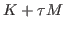 $ K+\tau M$