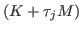 $ (K+\tau_j M)$