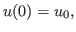$\displaystyle u(0) = u_0 ,
$