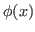 $ \phi(x)$