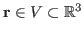 $ \textbf{r} \in V \subset \mathbb{R}^3$