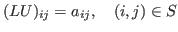$\displaystyle (L U)_{ij} = a_{ij}, \quad (i,j) \in S$