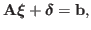 $\displaystyle {\bf A} \boldsymbol{\xi} + \boldsymbol{\delta} = {\bf b},$