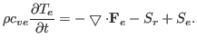 $\displaystyle \rho c_{ve} \frac{\partial T_e}{\partial t} = - \bigtriangledown \cdot {\bf F}_e - S_r + S_e.$
