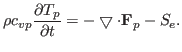 $\displaystyle \rho c_{vp} \frac{\partial T_p}{\partial t} = - \bigtriangledown \cdot {\bf F}_p - S_e.$