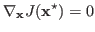 $\displaystyle \nabla_{\bf x} J({\bf x}^\star)=0$