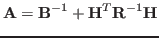 $\displaystyle {\bf A}={\bf B}^{-1} + {\bf H}^T {\bf R}^{-1} {\bf H}
$