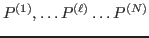$ P^{(1)}, \dots P^{(\ell)} \dots P^{(N)}$