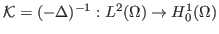 $ \mathcal{K}=(-\Delta)^{-1}:L^2(\Omega)\to H_0^1(\Omega)$