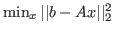 $ \min_x \vert\vert b - A x \vert\vert^2_2$