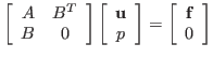 $\displaystyle \left[\begin{array}{cc} {A} & {B}^T \ {B}& 0 \end{array} \right]...
... p \end{array} \right]= \left[\begin{array}{c} {\bf f} \ 0\end{array} \right]$