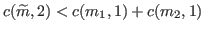 $\displaystyle c(\widetilde{m},2) < c(m_1,1) + c(m_2,1)$