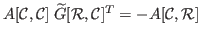 $\displaystyle A[\mathcal{C},\mathcal{C}] \; \widetilde{G}[\mathcal{R},\mathcal{C}]^T = -A[\mathcal{C},\mathcal{R}]$