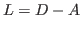 $ L = D- A$