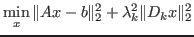 $\displaystyle \min_x \Vert A x - b \Vert _2^2 + \lambda_k^2 \Vert D_k x \Vert _2^2 $