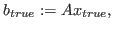 $\displaystyle b_{true} := A x_{true} ,$