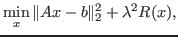 $\displaystyle \min_{x} \Vert A x - b \Vert _2^2 + \lambda^2 R(x), $