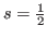 $ s=\frac{1}{2}$