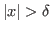$ \vert x\vert>\delta$