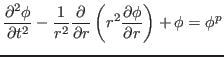 $\displaystyle \frac{\partial^2 \phi}{\partial
t^2}-\frac{1}{r^2}\frac{\partial}{\partial r}\left(r^2 \frac{\partial
\phi}{\partial r} \right) + \phi = \phi^p$