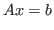 $\displaystyle A x = b
$