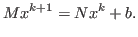 $\displaystyle M x^{k+1} = N x^{k} + b.
$