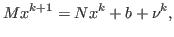 $\displaystyle M x^{k+1} = N x^{k} + b + \nu^k,
$