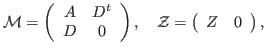 $\displaystyle \mathcal{M} = \left(\begin{array}{cc} A & D^t \\ D & 0 \end{array}\right), \quad \mathcal{Z} = \left(\begin{array}{cc} Z & 0 \end{array}\right),$