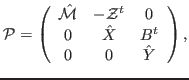 $\displaystyle \mathcal{P} = \left(\begin{array}{ccc} \hat{\mathcal{M}} & -\mathcal{Z}^t & 0 \\ 0 & \hat{X} & B^t \\ 0 & 0 & \hat{Y} \end{array}\right),$