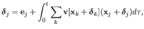 $\displaystyle {\boldsymbol{\delta}}_{j} = \mathbf{e}_{j} + \int_{0}^{t}\sum_{k}...
...\boldsymbol{\delta}}_{k}] ({\mathbf{x}}_{j} + {\boldsymbol{\delta}}_{j}) d\tau,$