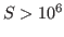 $ S > 10^6$