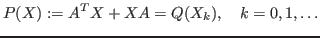$\displaystyle P(X):= A^{T}X + XA = Q(X_k),    k=0,1, \ldots$
