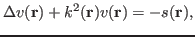 $\displaystyle \Delta v(\mathbf{r}) + k^2(\mathbf{r})v(\mathbf{r}) = -s(\mathbf{r}),$