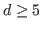 $ d
\geq 5$