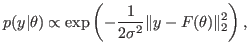 $\displaystyle p(y\vert\theta)\propto\exp\left(-\frac{1}{2\sigma^2}\Vert y-F(\theta)\Vert^2_2\right),
$