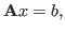 $\displaystyle \mathbf{A} x = b,$