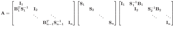 $\displaystyle \mathbf{A} = \begin{bmatrix}\mathbf{I}_1 & & & \ \mathbf{B}^T_1 ...
...-1}_2 \mathbf{B}_2 & \ & & \ddots & \ddots \ & & & \mathbf{I}_n \end{bmatrix}$
