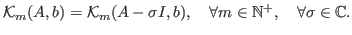 $\displaystyle \mathcal{K}_m(A, b) = \mathcal{K}_m(A - \sigma I, b),\quad \forall m \in \mathbb{N}^+,\quad \forall \sigma \in \mathbb{C}.$