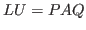 $ LU = PAQ$