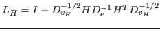 $ L_H=I-D_{v_H}^{-1/2}HD_e^{-1}H^TD_{v_H}^{-1/2}$