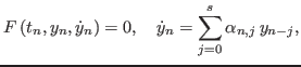 $\displaystyle F\left(t_n,y_n,\dot{y}_n\right)=0,\quad \dot{y}_n=\sum_{j=0}^s \alpha_{n,j} y_{n-j},$