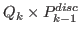 $ Q_{k} \times P_{k-1}^{disc}$