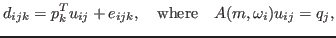 $\displaystyle d_{ijk} = p_k^T u_{ij} + e_{ijk},\quad {\rm where}\quad A(m,\omega_i) u_{ij} = q_j,$